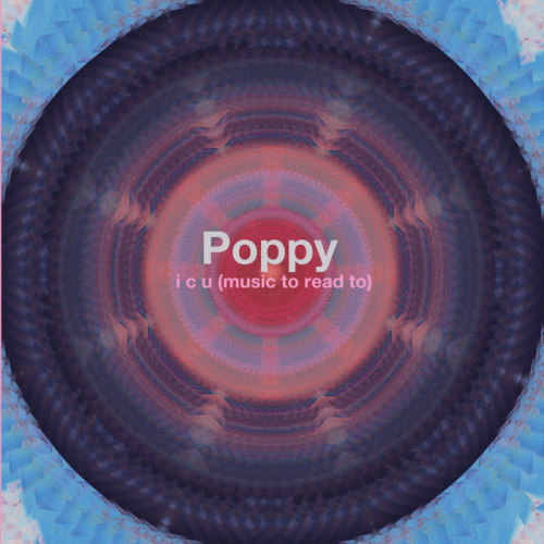 Poppy : I C U (Music to Read to)